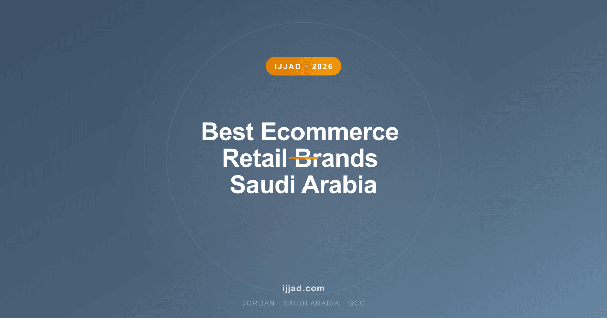 Best Ecommerce Retail Brands Saudi Arabia — Ijjad 2026 expert guide for Jordan, Saudi Arabia, and the GCC