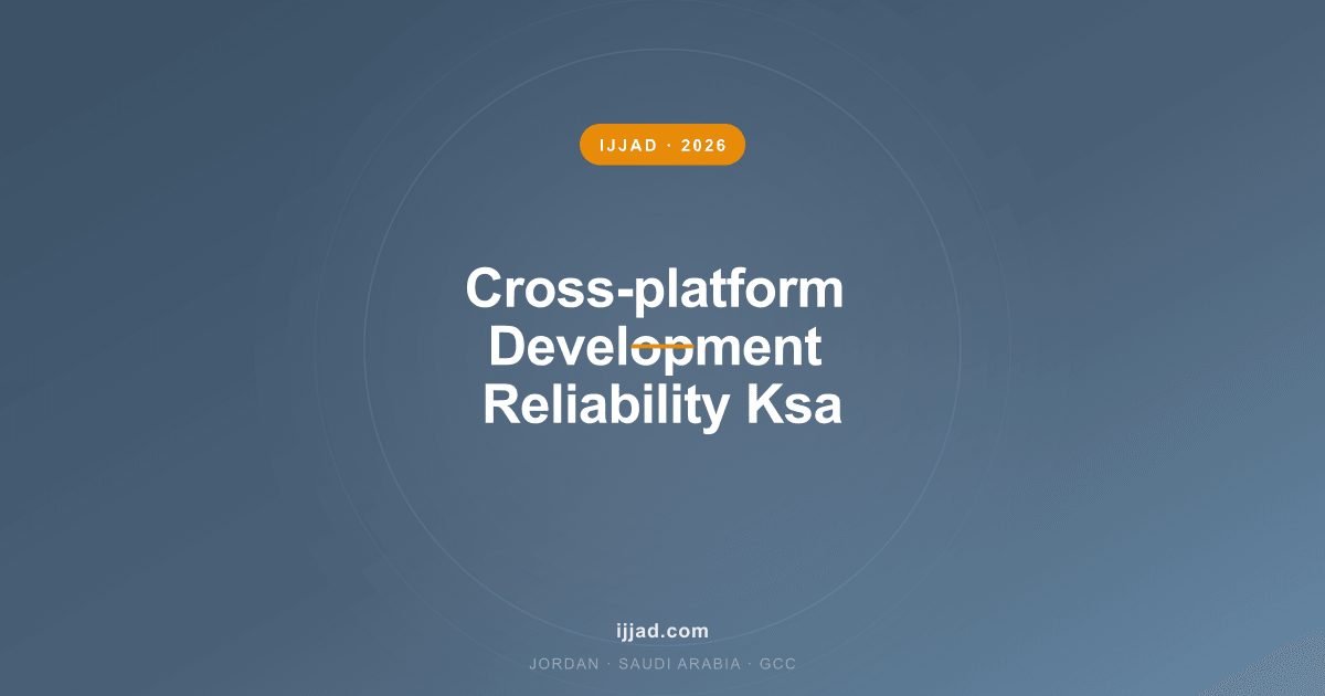 Cross-platform app development reliability in Saudi Arabia: 2026 framework maturity and KSA integration checklist