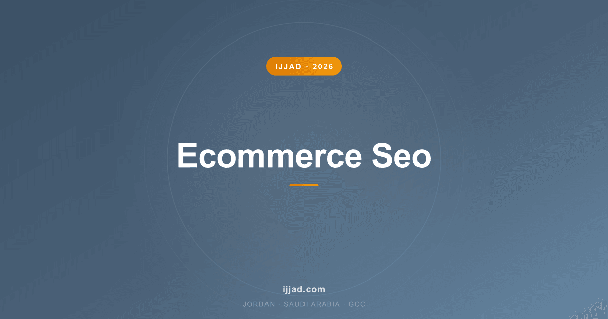 Ecommerce SEO for Arabic and English online stores — Ijjad 2026 guide for Jordan, Saudi Arabia, and the GCC