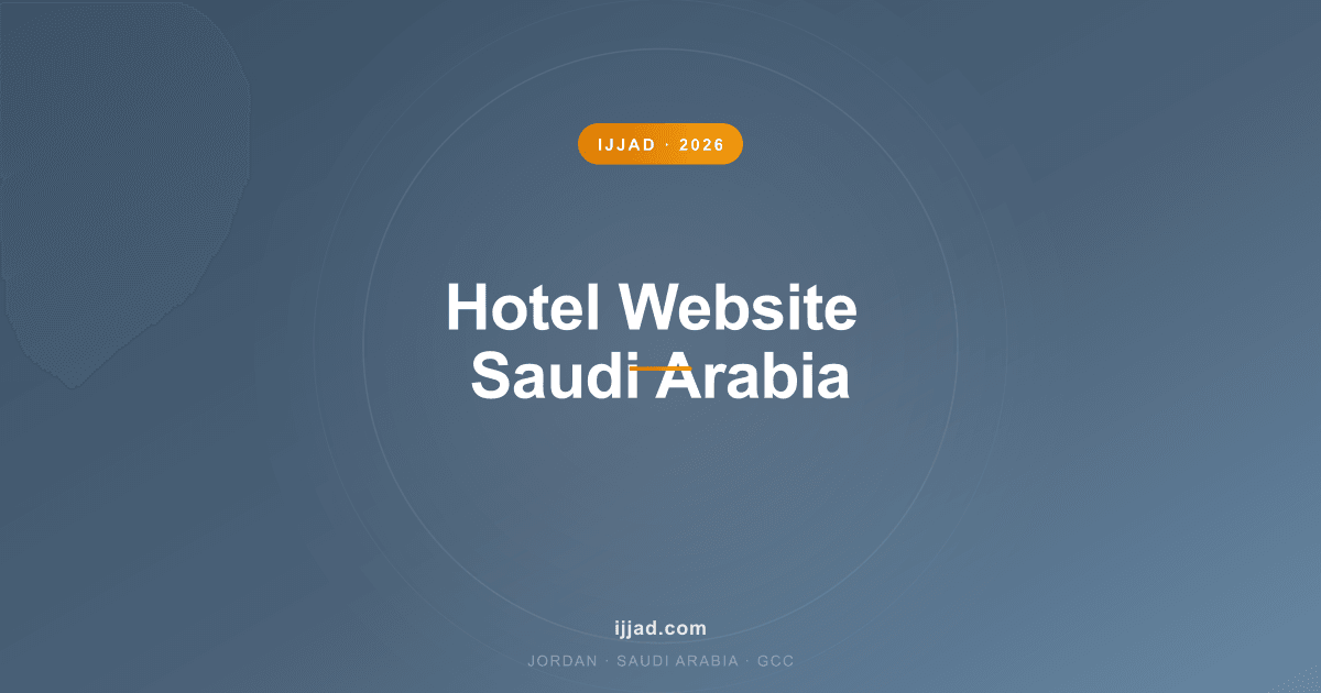 Hotel Website Saudi Arabia — Ijjad 2026 expert guide for Jordan, Saudi Arabia, and the GCC