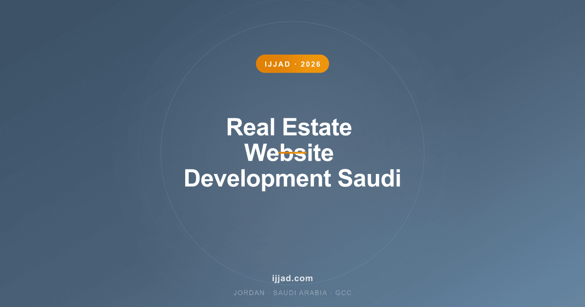 Real Estate Website Development Saudi Arabia — Ijjad 2026 expert guide for Jordan, Saudi Arabia, and the GCC