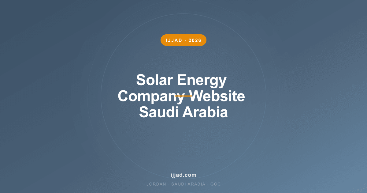 Solar Energy Company Website Saudi Arabia — Ijjad 2026 expert guide for Jordan, Saudi Arabia, and the GCC