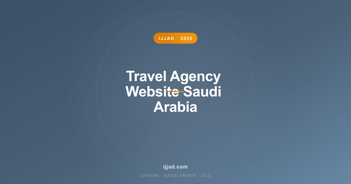 Travel Agency Website Saudi Arabia — Ijjad 2026 expert guide for Jordan, Saudi Arabia, and the GCC Travel Agency Website Saudi Arabia — Ijjad 2026 expert guide for Jordan, Saudi Arabia, and the GCC