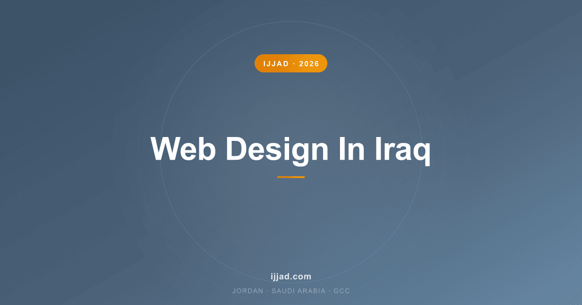 Web Design In Iraq — Ijjad 2026 expert guide for Jordan, Saudi Arabia, and the GCC