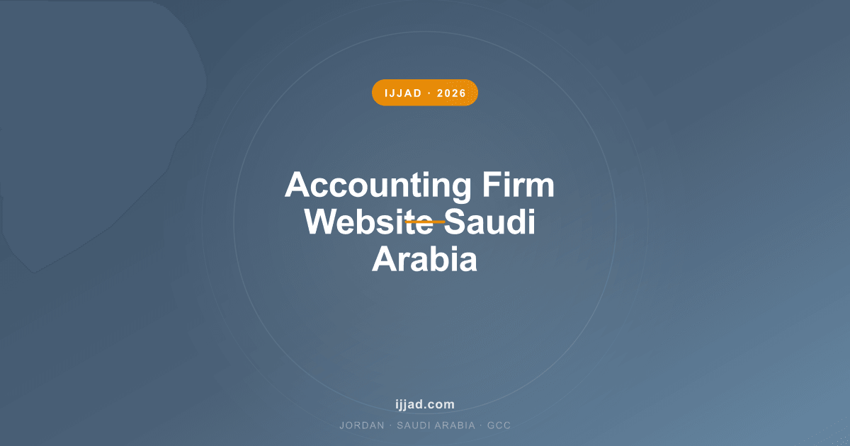 Accounting Firm Website Saudi Arabia — Ijjad 2026 expert guide for Jordan, Saudi Arabia, and the GCC