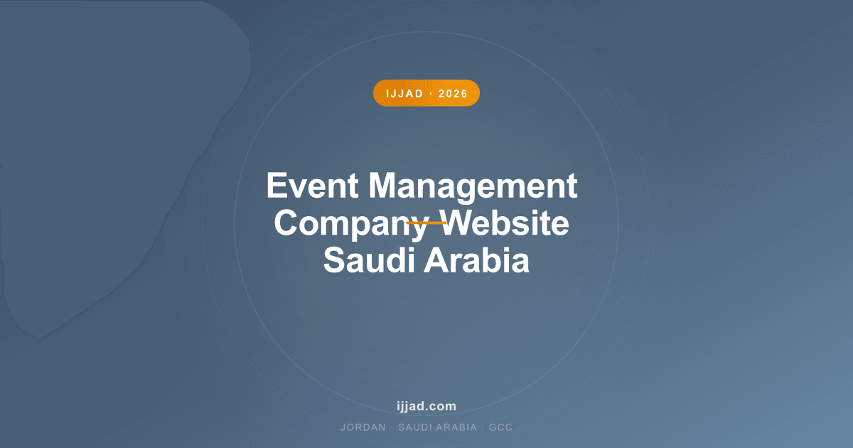 Event Management Company Website Saudi Arabia — Ijjad 2026 expert guide for Jordan, Saudi Arabia, and the GCC