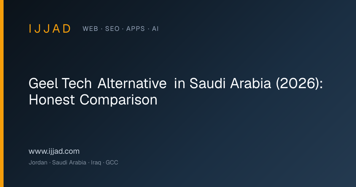 Geel Tech alternative in Saudi Arabia — Ijjad 2026 specialist-vs-full-stack comparison Geel Tech alternative in Saudi Arabia — Ijjad 2026 specialist-vs-full-stack comparison